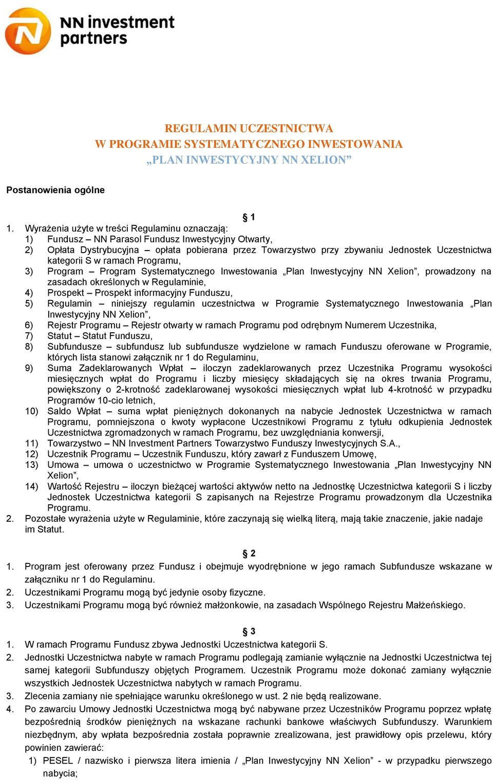 kategorii S w ramach Programu, 3) Program Program Systematycznego Inwestowania, prowadzony na zasadach określonych w Regulaminie, 4) Prospekt Prospekt informacyjny Funduszu, 5) Regulamin niniejszy