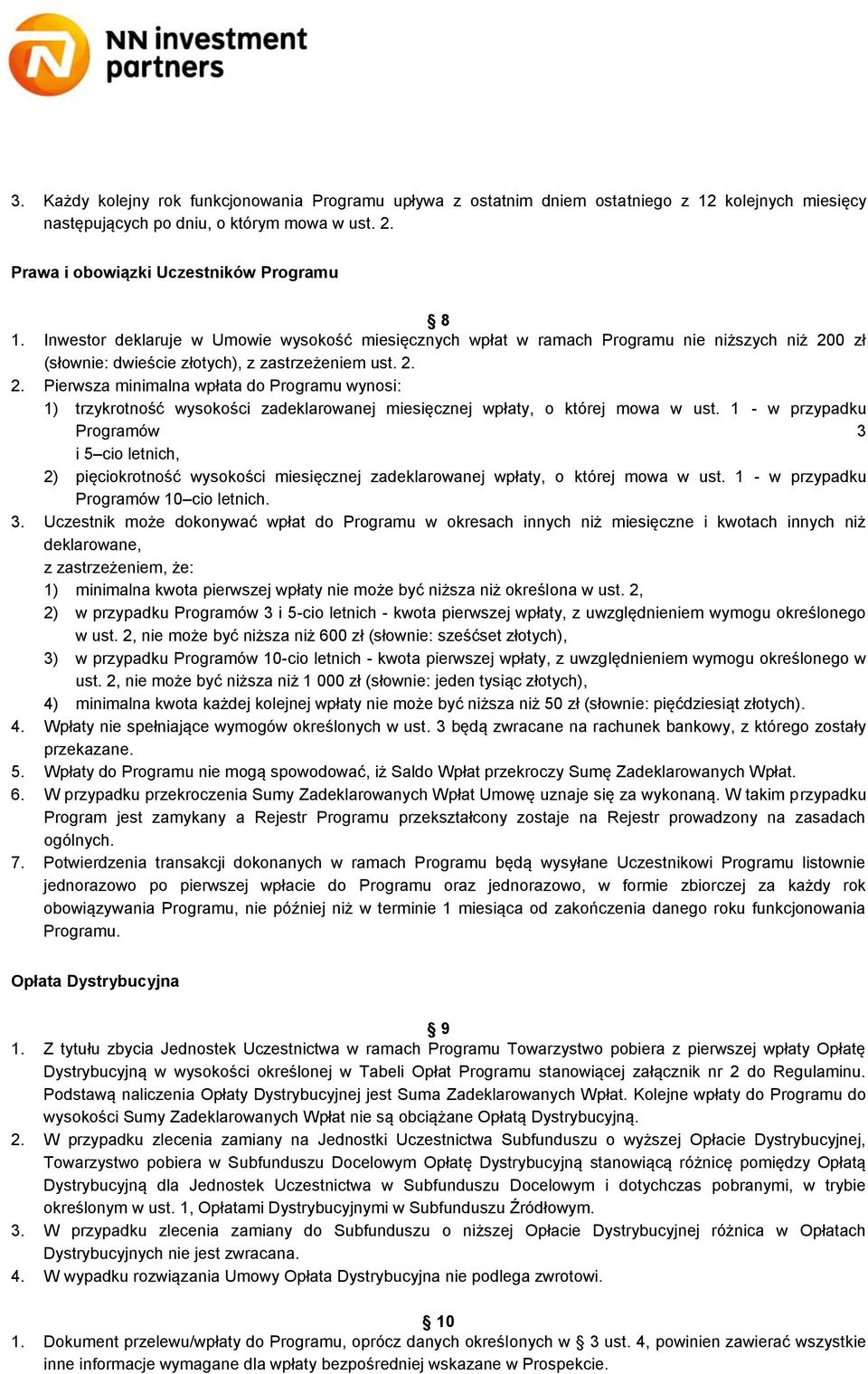 0 zł (słownie: dwieście złotych), z zastrzeżeniem ust. 2. 2. Pierwsza minimalna wpłata do Programu wynosi: 1) trzykrotność wysokości zadeklarowanej miesięcznej wpłaty, o której mowa w ust.