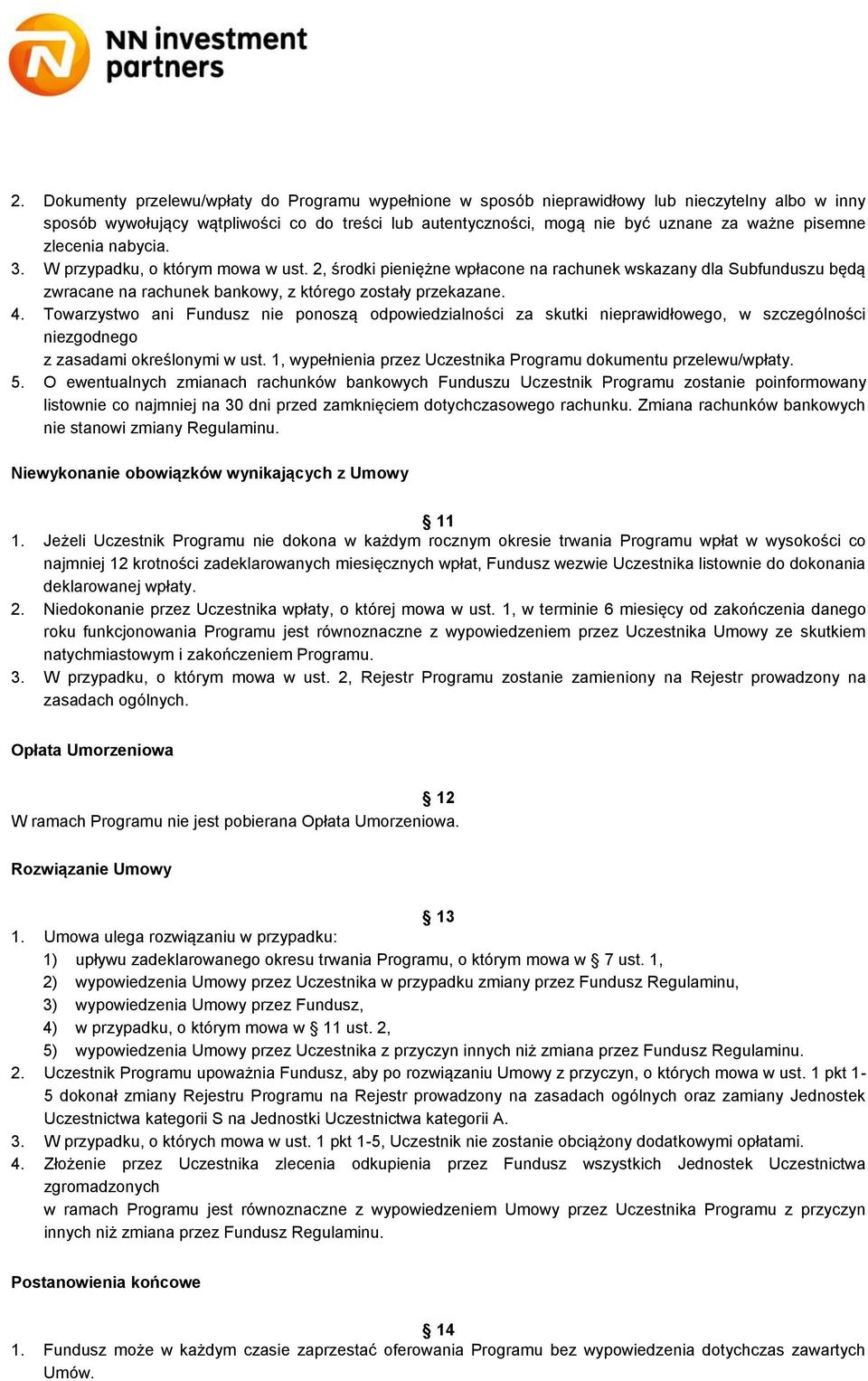 Towarzystwo ani Fundusz nie ponoszą odpowiedzialności za skutki nieprawidłowego, w szczególności niezgodnego z zasadami określonymi w ust.