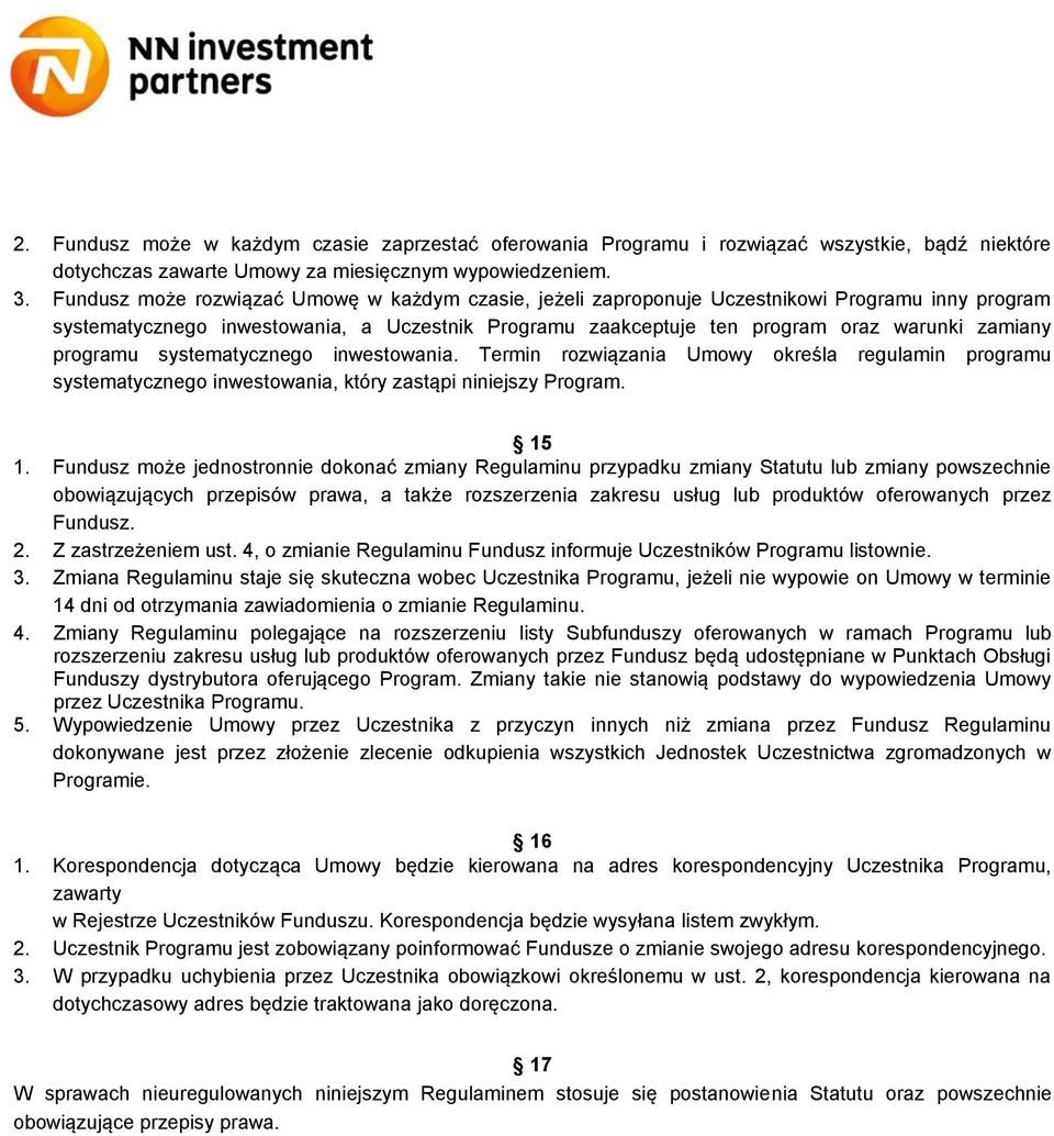 programu systematycznego inwestowania. Termin rozwiązania Umowy określa regulamin programu systematycznego inwestowania, który zastąpi niniejszy Program. 15 1.