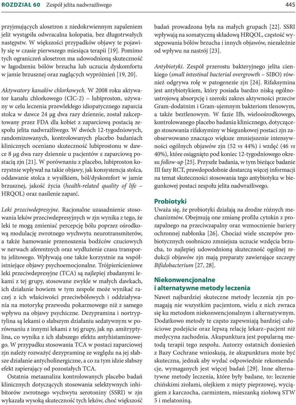 Pomimo tych ograniczeń alosetron ma udowodnioną skuteczność w łagodzeniu bólów brzucha lub uczucia dyskomfortu w jamie brzusznej oraz naglących wypróżnień [19, 20]. Aktywatory kanałów chlorkowych.