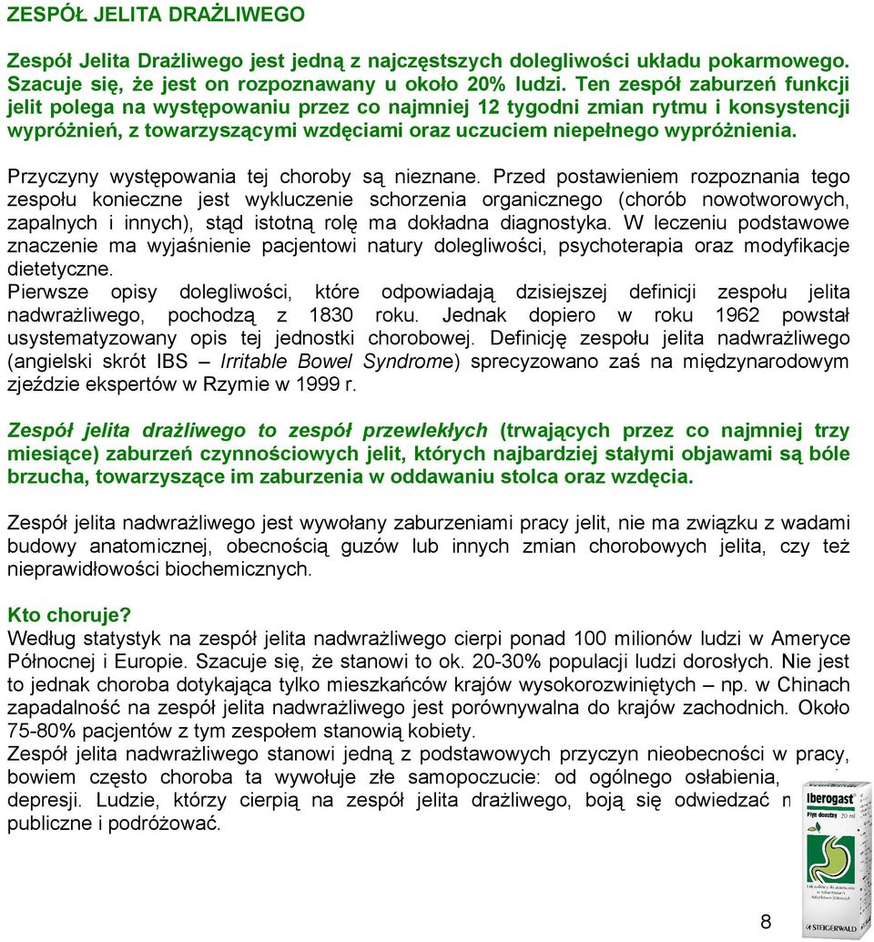 Przyczyny występwania tej chrby są nieznane.