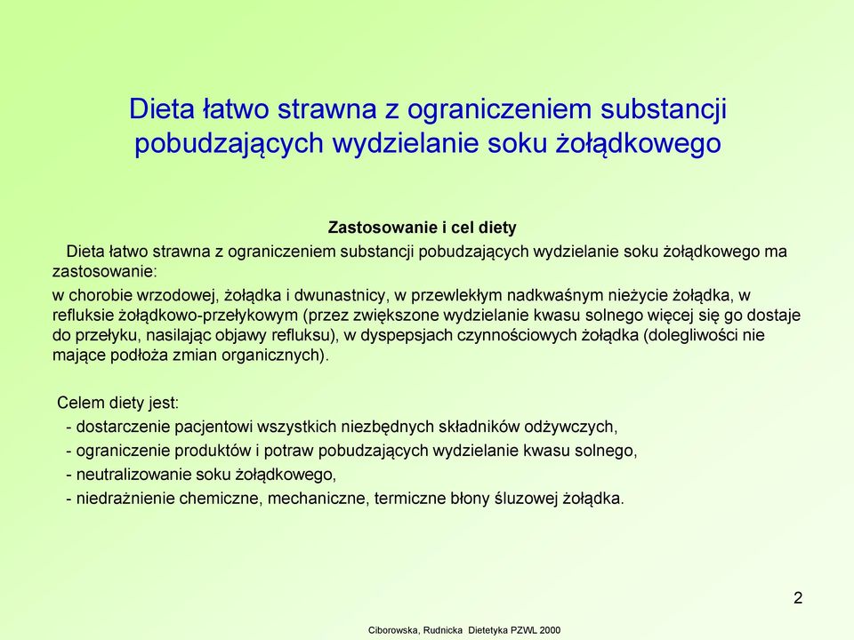 więcej się go dostaje do przełyku, nasilając objawy refluksu), w dyspepsjach czynnościowych żołądka (dolegliwości nie mające podłoża zmian organicznych).