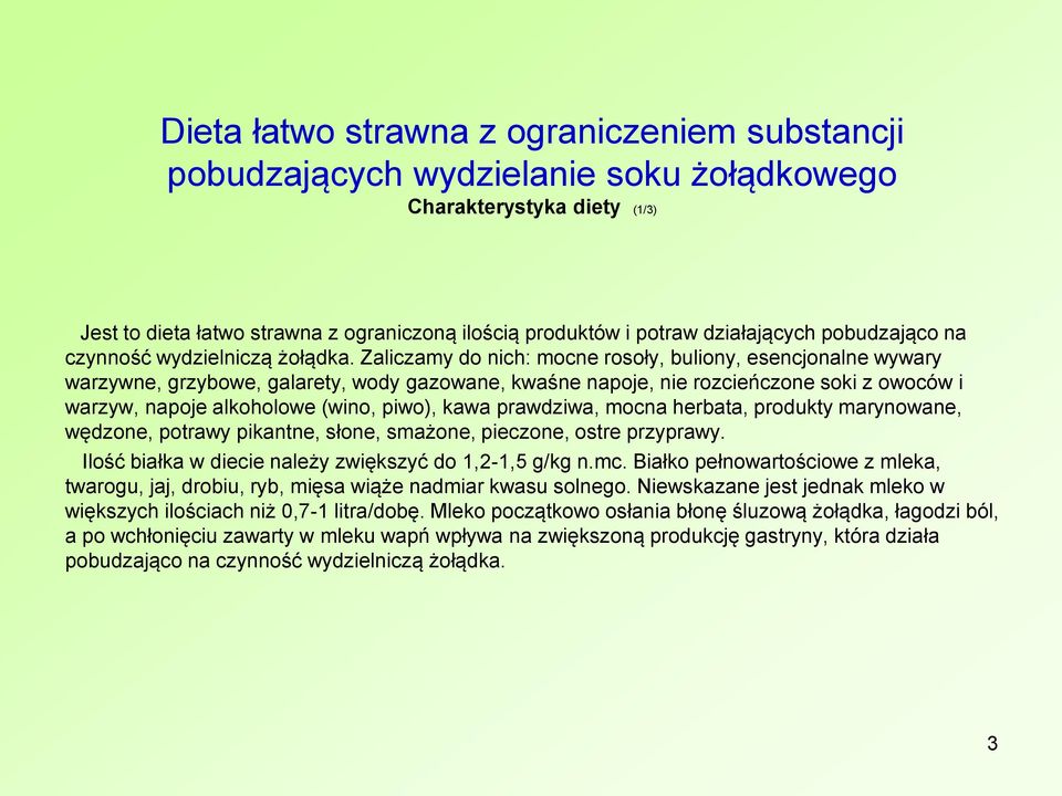 Zaliczamy do nich: mocne rosoły, buliony, esencjonalne wywary warzywne, grzybowe, galarety, wody gazowane, kwaśne napoje, nie rozcieńczone soki z owoców i warzyw, napoje alkoholowe (wino, piwo), kawa