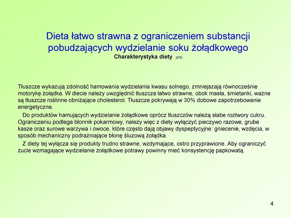 Tłuszcze pokrywają w 30% dobowe zapotrzebowanie energetyczne. Do produktów hamujących wydzielanie żołądkowe oprócz tłuszczów należą słabe roztwory cukru.