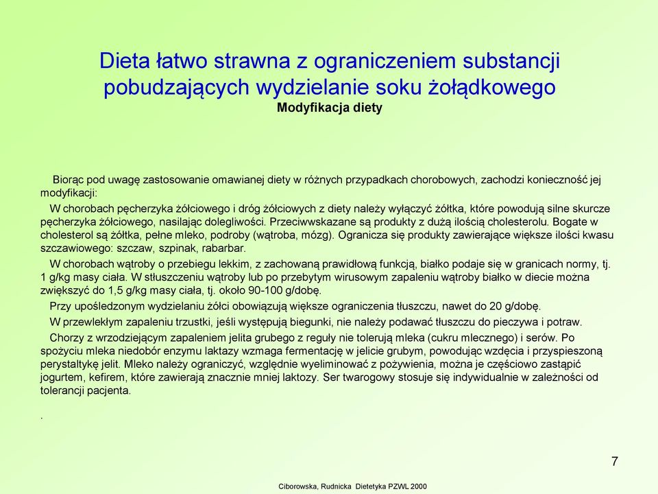 Przeciwwskazane są produkty z dużą ilością cholesterolu. Bogate w cholesterol są żółtka, pełne mleko, podroby (wątroba, mózg).