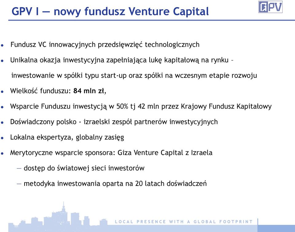 tj 42 mln przez Krajowy Fundusz Kapitałowy Doświadczony polsko - izraelski zespół partnerów inwestycyjnych Lokalna ekspertyza, globalny zasięg