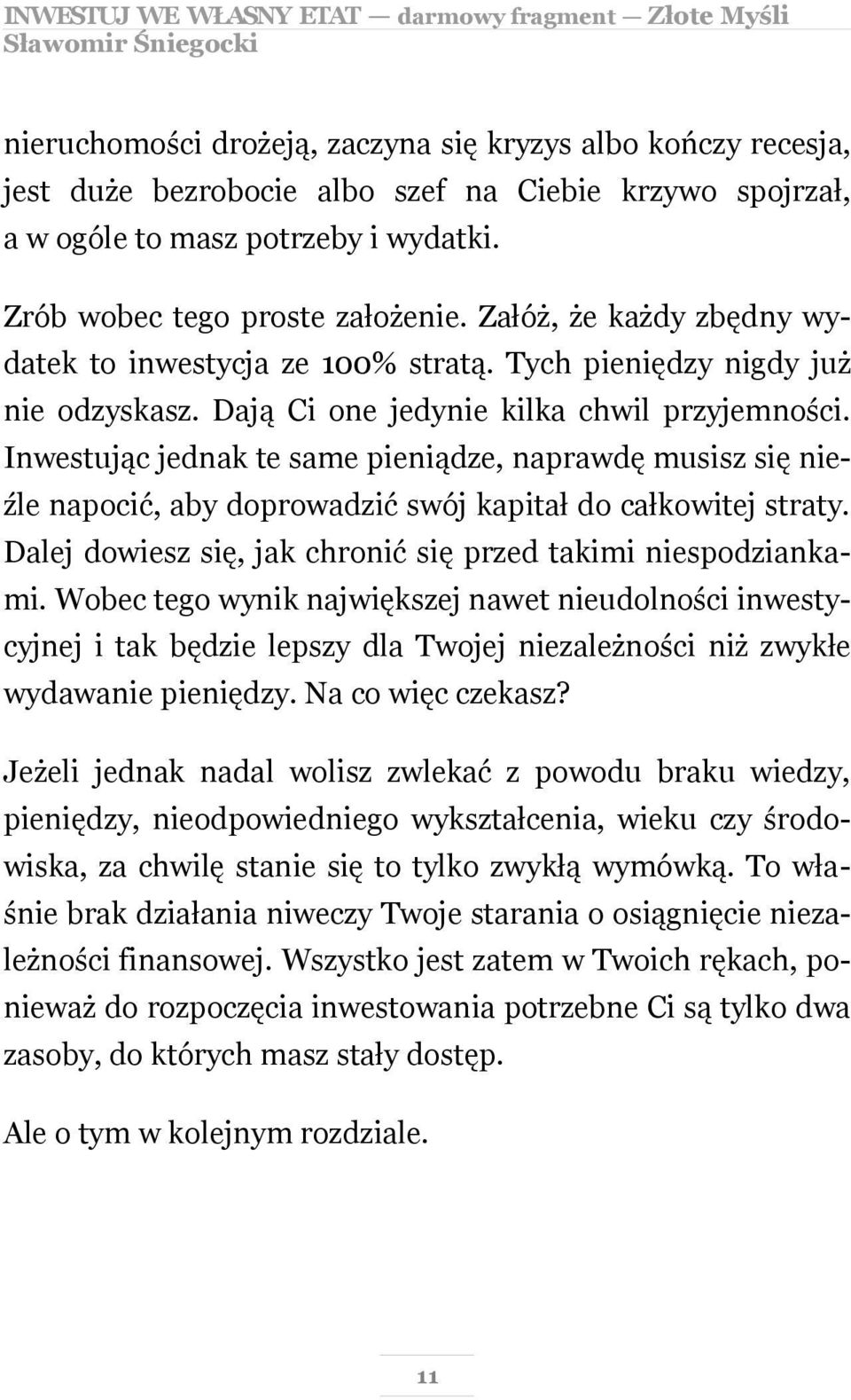 Inwestując jednak te same pieniądze, naprawdę musisz się nieźle napocić, aby doprowadzić swój kapitał do całkowitej straty. Dalej dowiesz się, jak chronić się przed takimi niespodziankami.