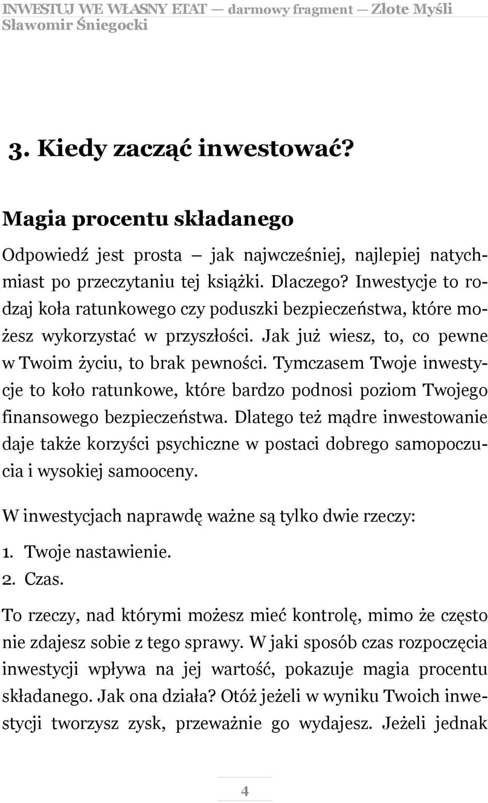 Tymczasem Twoje inwestycje to koło ratunkowe, które bardzo podnosi poziom Twojego finansowego bezpieczeństwa.