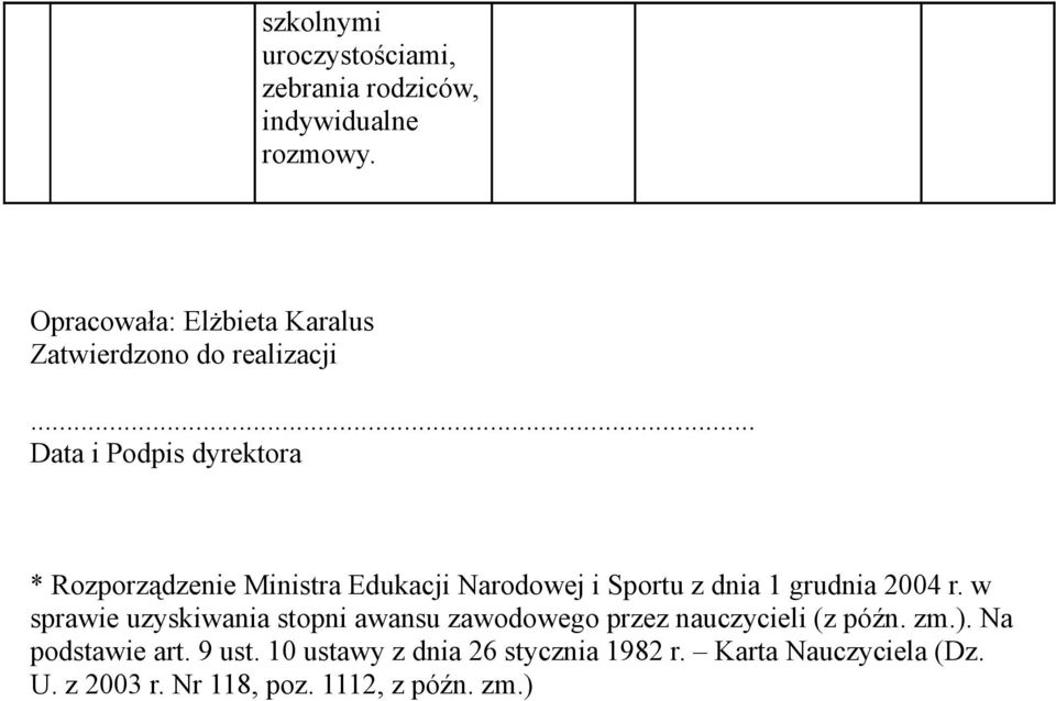 .. Data i Podpis dyrektora * Rozporządzenie Ministra Edukacji rodowej i Sportu z dnia 1 grudnia 2004 r.