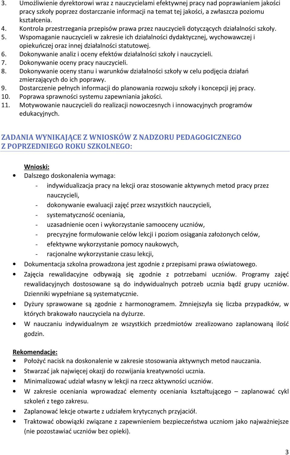 Wspomaganie nauczycieli w zakresie ich działalności dydaktycznej, wychowawczej i opiekuńczej oraz innej działalności statutowej. 6.