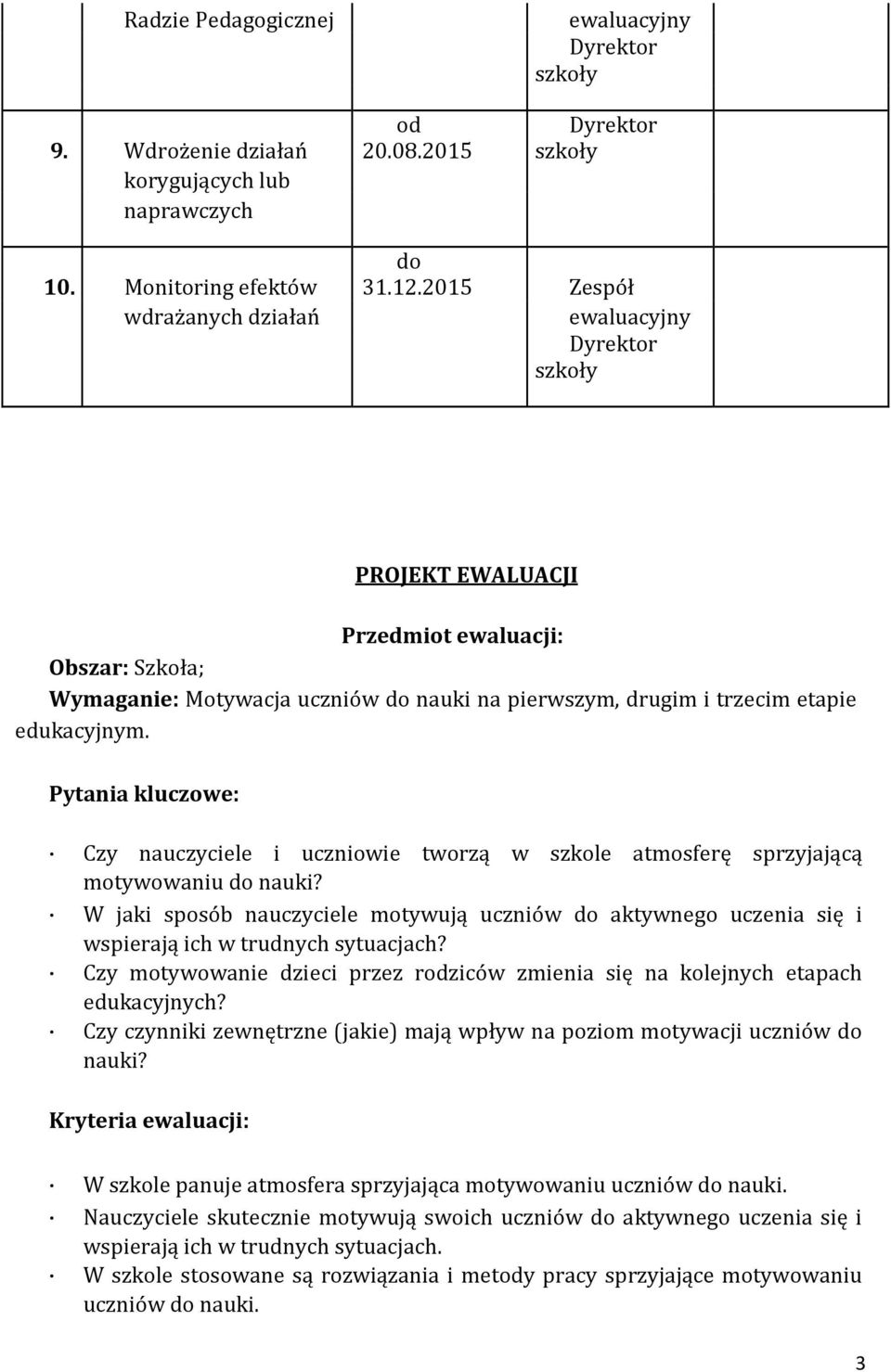 Pytania kluczowe: Czy nauczyciele i uczniowie tworzą w szkole atmosferę sprzyjającą motywowaniu nauki?