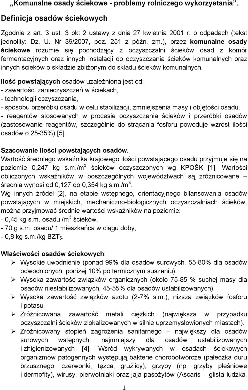 ), przez komunalne osady ściekowe rozumie się pochodzący z oczyszczalni ścieków osad z komór fermentacyjnych oraz innych instalacji do oczyszczania ścieków komunalnych oraz innych ścieków o składzie