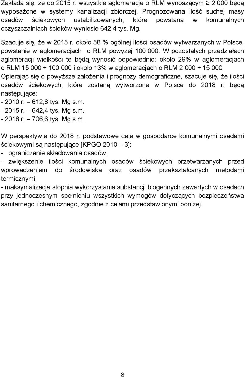 około 58 % ogólnej ilości osadów wytwarzanych w Polsce, powstanie w aglomeracjach o RLM powyżej 100 000.