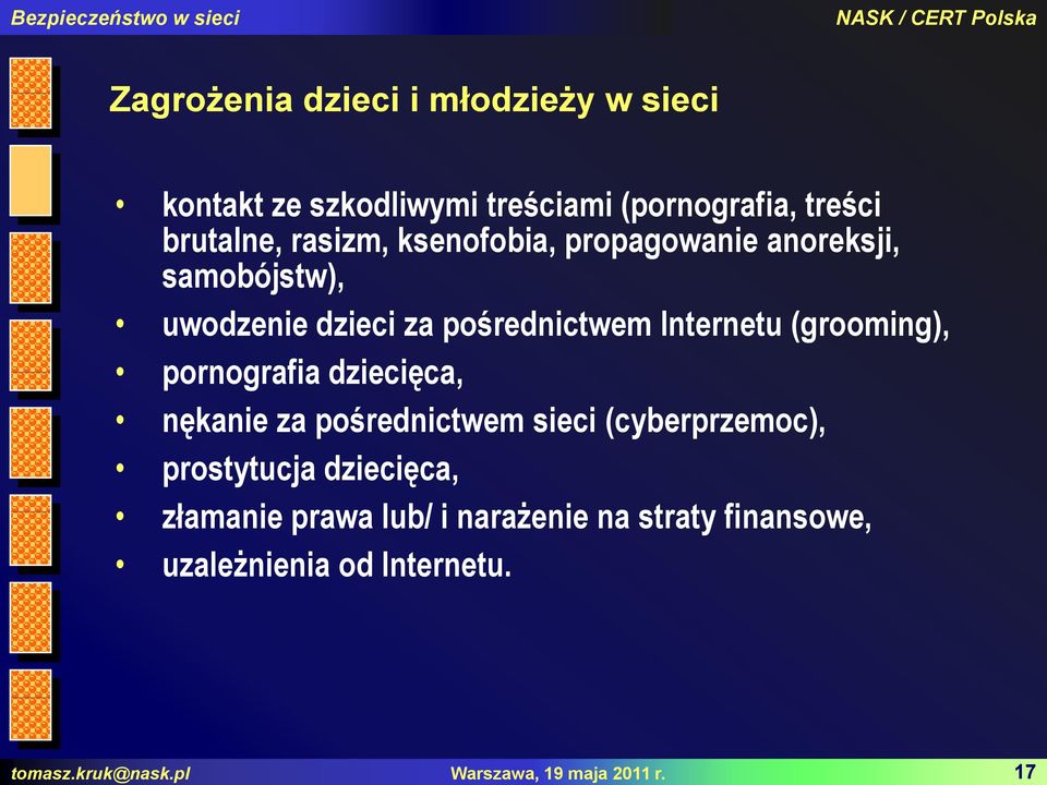 rasizm, ksenofobia, propagowanie anoreksji, samobójstw), uwodzenie dzieci za pośrednictwem Internetu