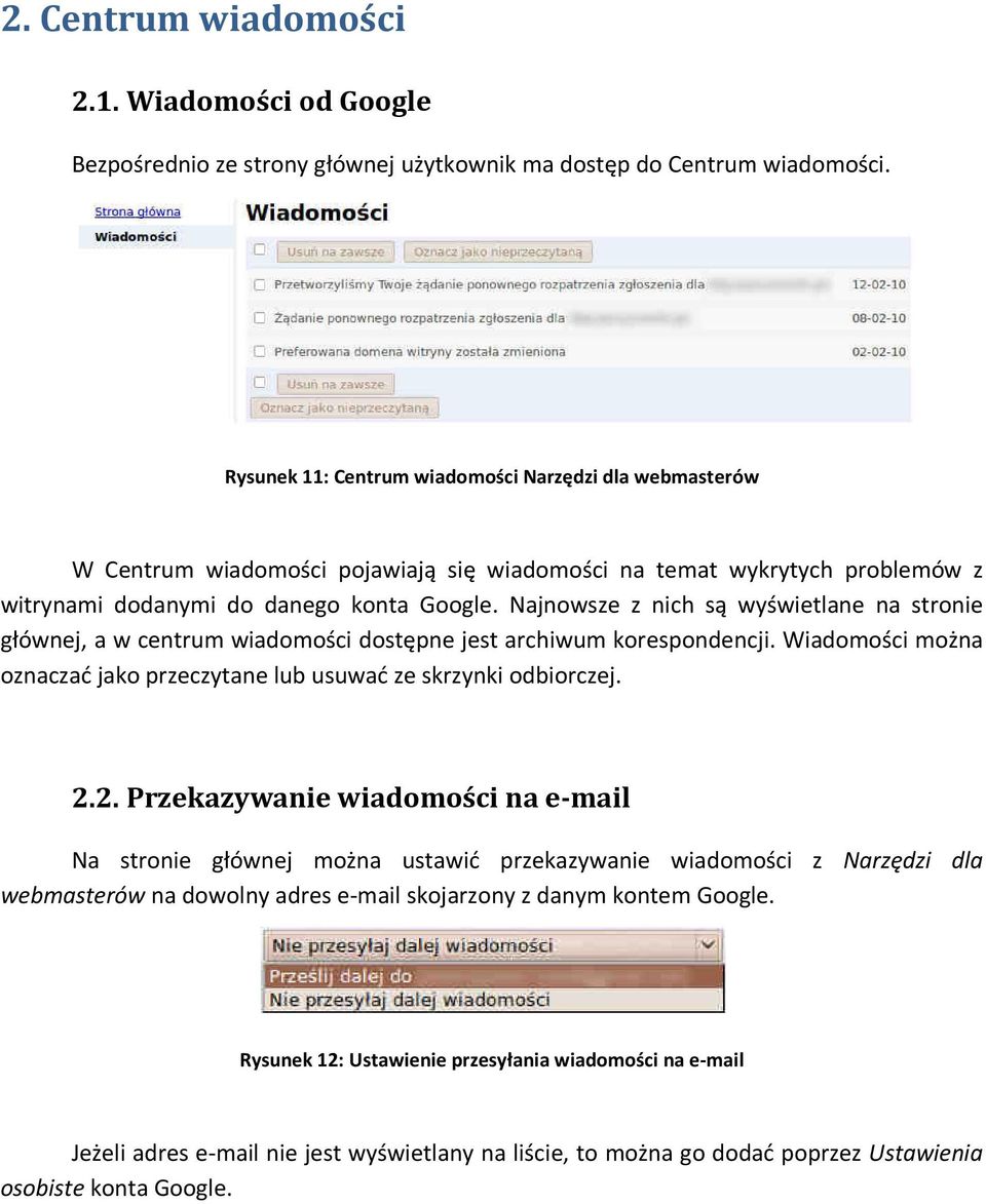 Najnowsze z nich są wyświetlane na stronie głównej, a w centrum wiadomości dostępne jest archiwum korespondencji. Wiadomości można oznaczać jako przeczytane lub usuwać ze skrzynki odbiorczej. 2.