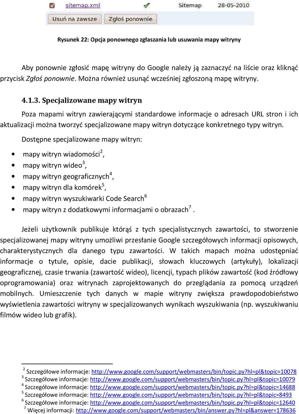 Specjalizowane mapy witryn Poza mapami witryn zawierającymi standardowe informacje o adresach URL stron i ich aktualizacji można tworzyć specjalizowane mapy witryn dotyczące konkretnego typy witryn.