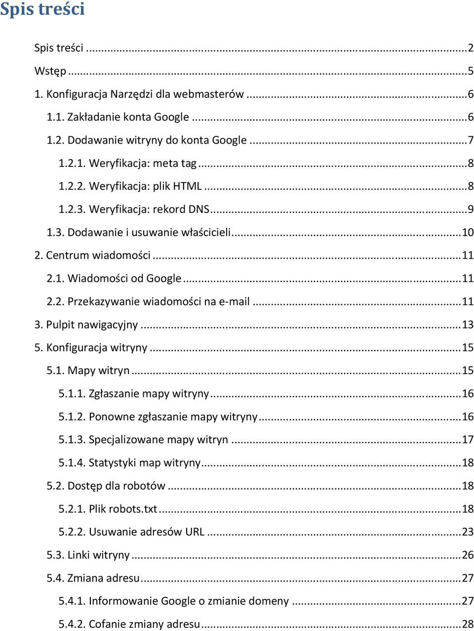 .. 11 3. Pulpit nawigacyjny... 13 5. Konfiguracja witryny... 15 5.1. Mapy witryn... 15 5.1.1. Zgłaszanie mapy witryny... 16 5.1.2. Ponowne zgłaszanie mapy witryny... 16 5.1.3. Specjalizowane mapy witryn.