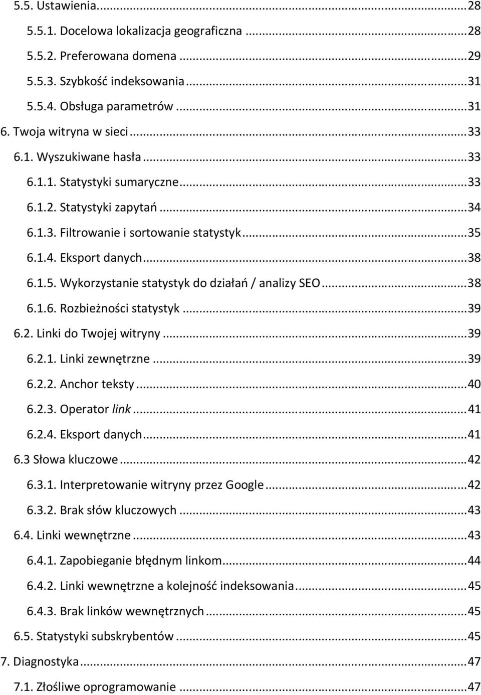 .. 38 6.1.6. Rozbieżności statystyk... 39 6.2. Linki do Twojej witryny... 39 6.2.1. Linki zewnętrzne... 39 6.2.2. Anchor teksty... 40 6.2.3. Operator link... 41 6.2.4. Eksport danych... 41 6.3 Słowa kluczowe.