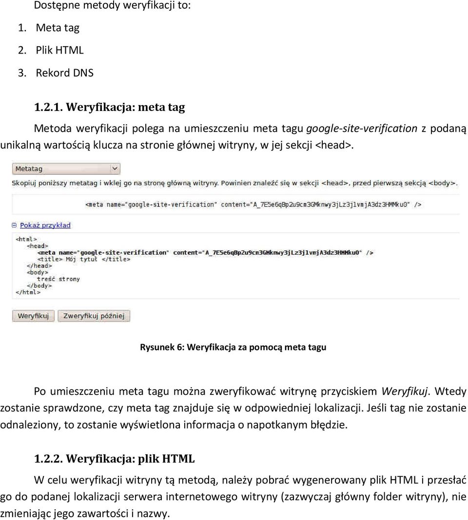 2.1. Weryfikacja: meta tag Metoda weryfikacji polega na umieszczeniu meta tagu google-site-verification z podaną unikalną wartością klucza na stronie głównej witryny, w jej sekcji <head>.