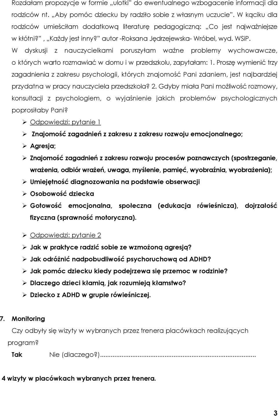 W dyskusji z nauczycielkami poruszyłam ważne problemy wychowawcze, o których warto rozmawiać w domu i w przedszkolu, zapytałam: 1.