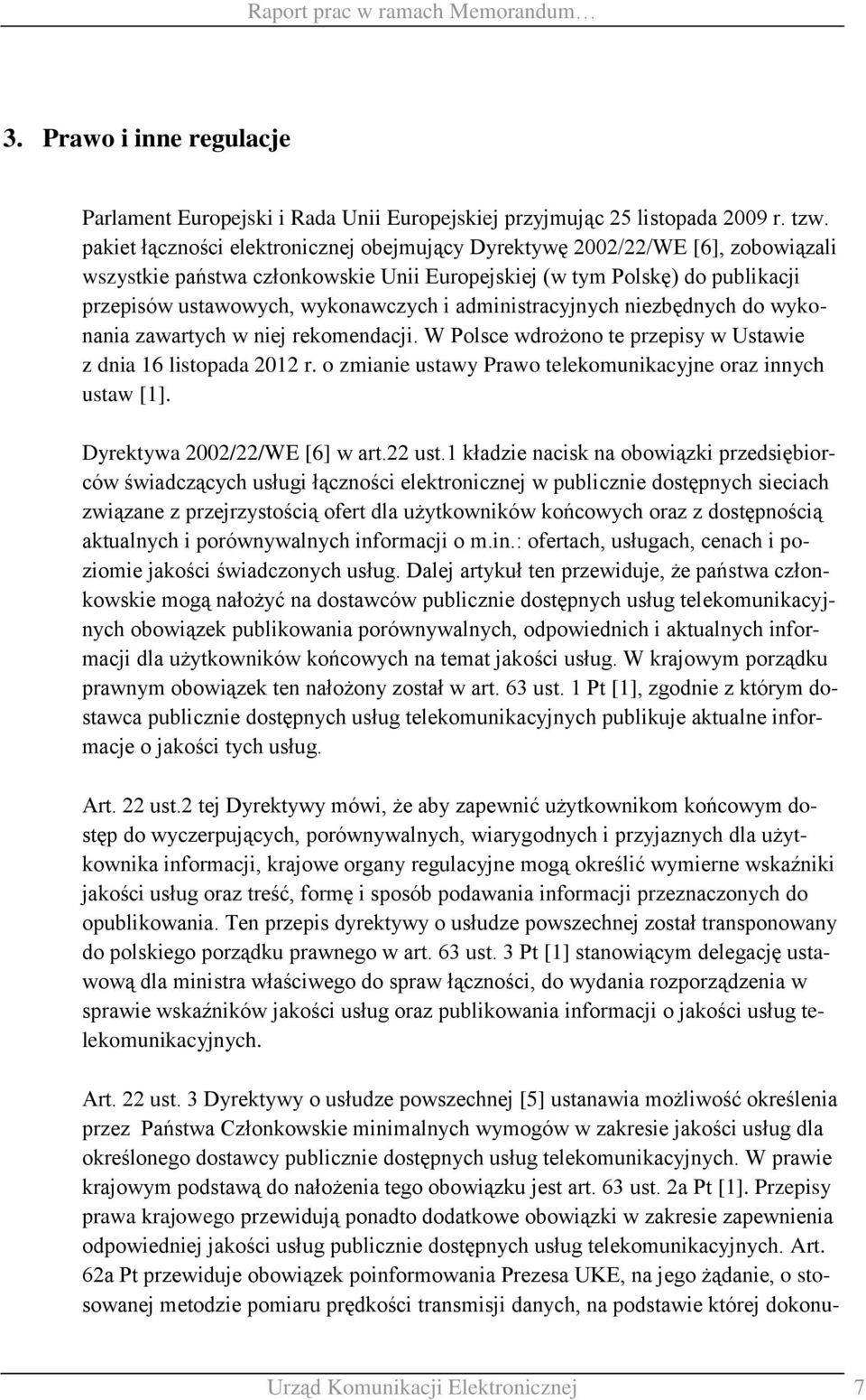 administracyjnych niezbędnych do wykonania zawartych w niej rekomendacji. W Polsce wdrożono te przepisy w Ustawie z dnia 16 listopada 2012 r.
