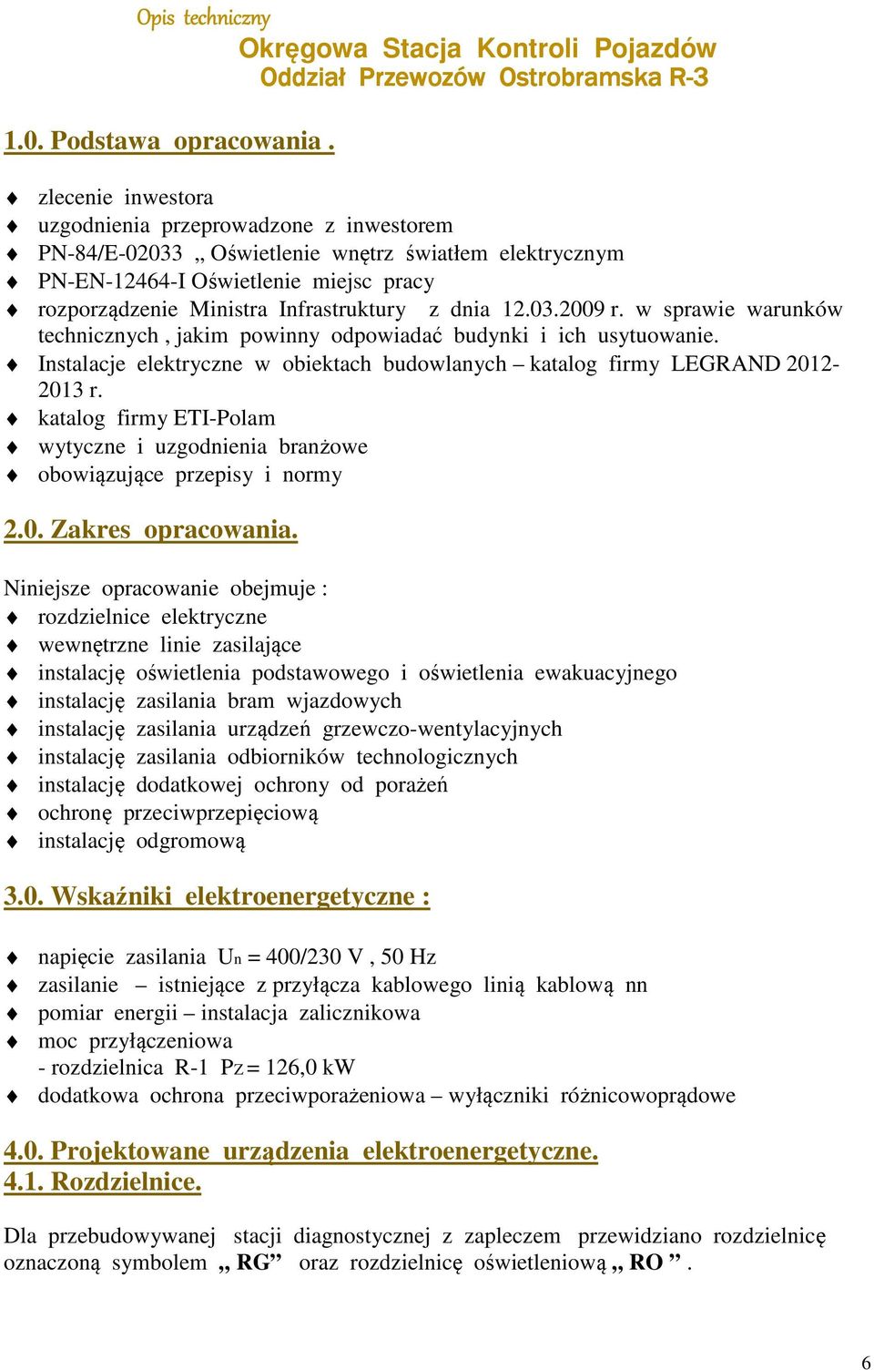 12.03.2009 r. w sprawie warunków technicznych, jakim powinny odpowiadać budynki i ich usytuowanie. Instalacje elektryczne w obiektach budowlanych katalog firmy LEGRAND 2012-2013 r.