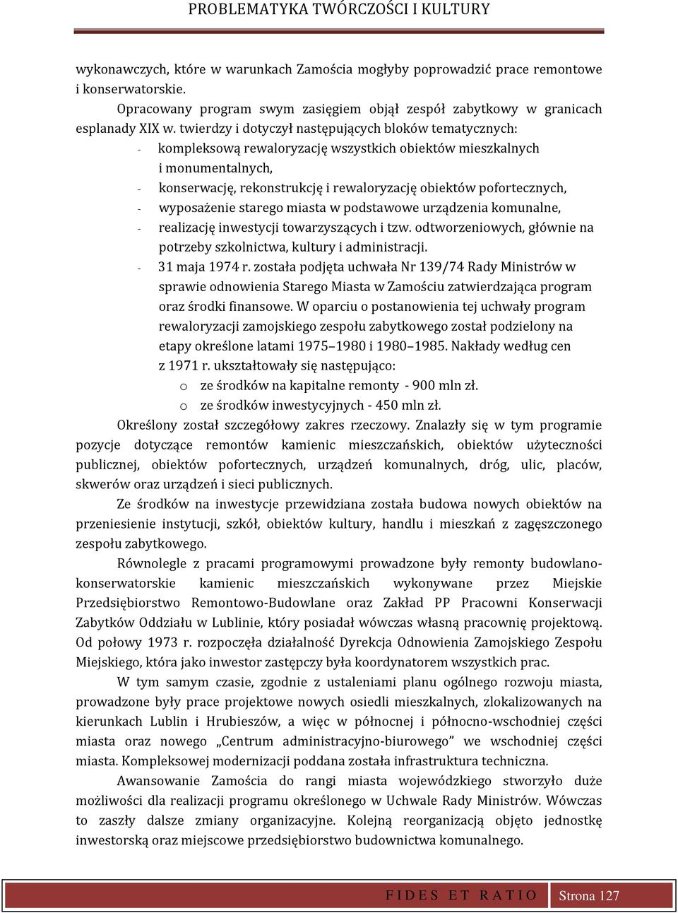 twierdzy i dotyczył następujących bloków tematycznych: - kompleksową rewaloryzację wszystkich obiektów mieszkalnych i monumentalnych, - konserwację, rekonstrukcję i rewaloryzację obiektów