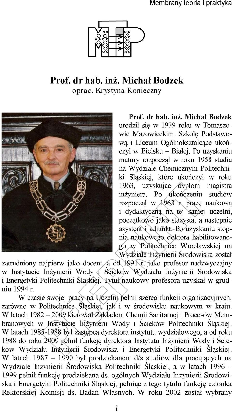 Po uzyskaniu matury rozpoczął w roku 1958 studia na Wydziale Chemicznym Politechniki Śląskiej, które ukończył w roku 1963, uzyskując dyplom magistra inżyniera.