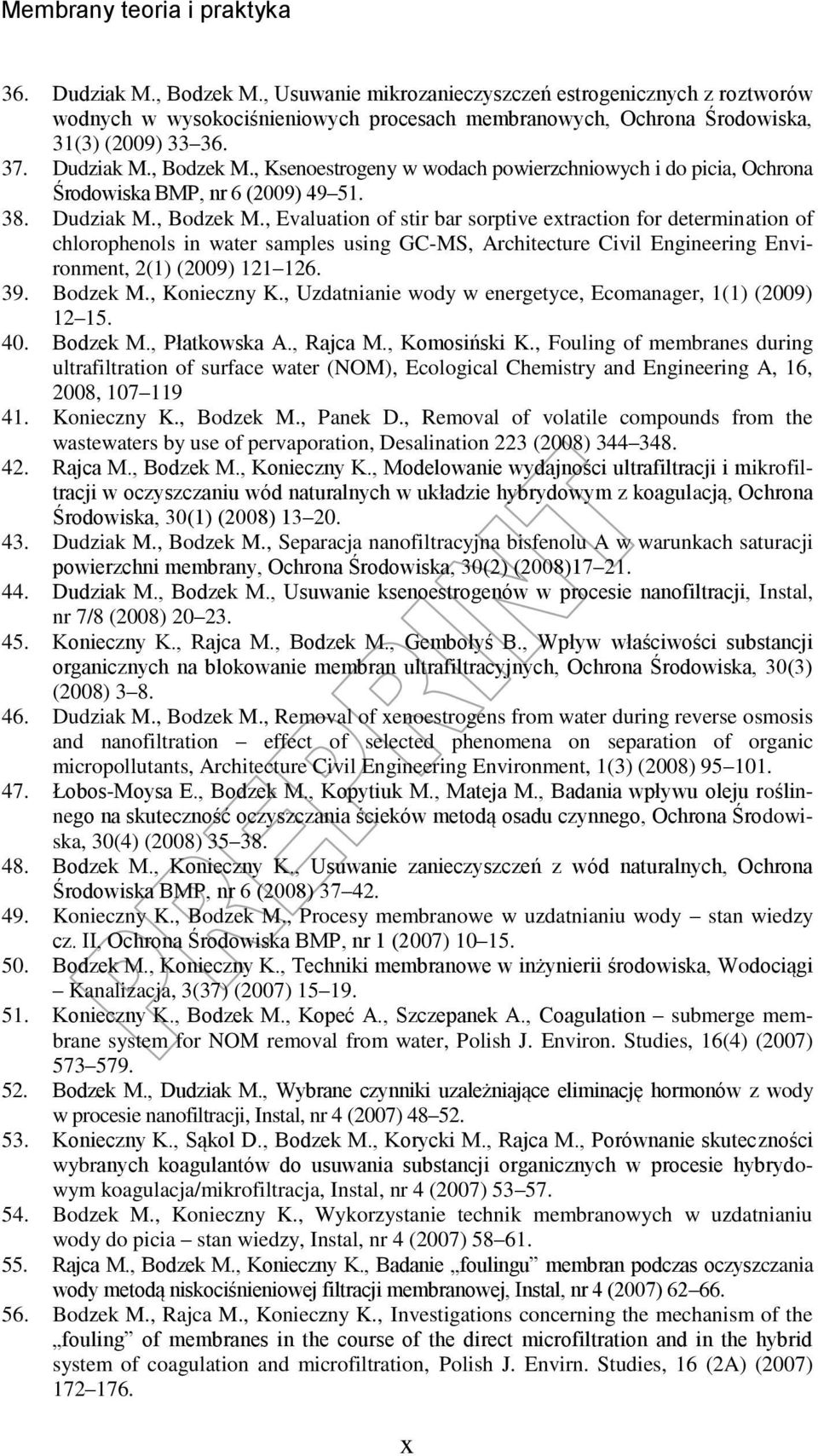 39. Bodzek M., Konieczny K., Uzdatnianie wody w energetyce, Ecomanager, 1(1) (2009) 12 15. 40. Bodzek M., Płatkowska A., Rajca M., Komosiński K.