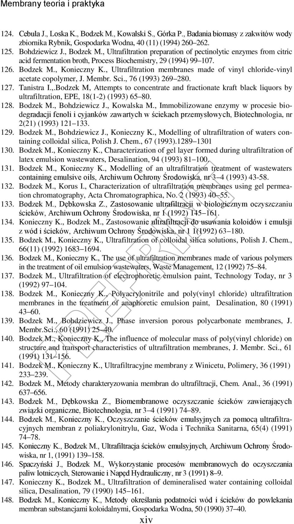 128. Bodzek M., Bohdziewicz J., Kowalska M., Immobilizowane enzymy w procesie biodegradacji fenoli i cyjanków zawartych w ściekach przemysłowych, Biotechnologia, nr 2(21) (1993) 121 133. 129.