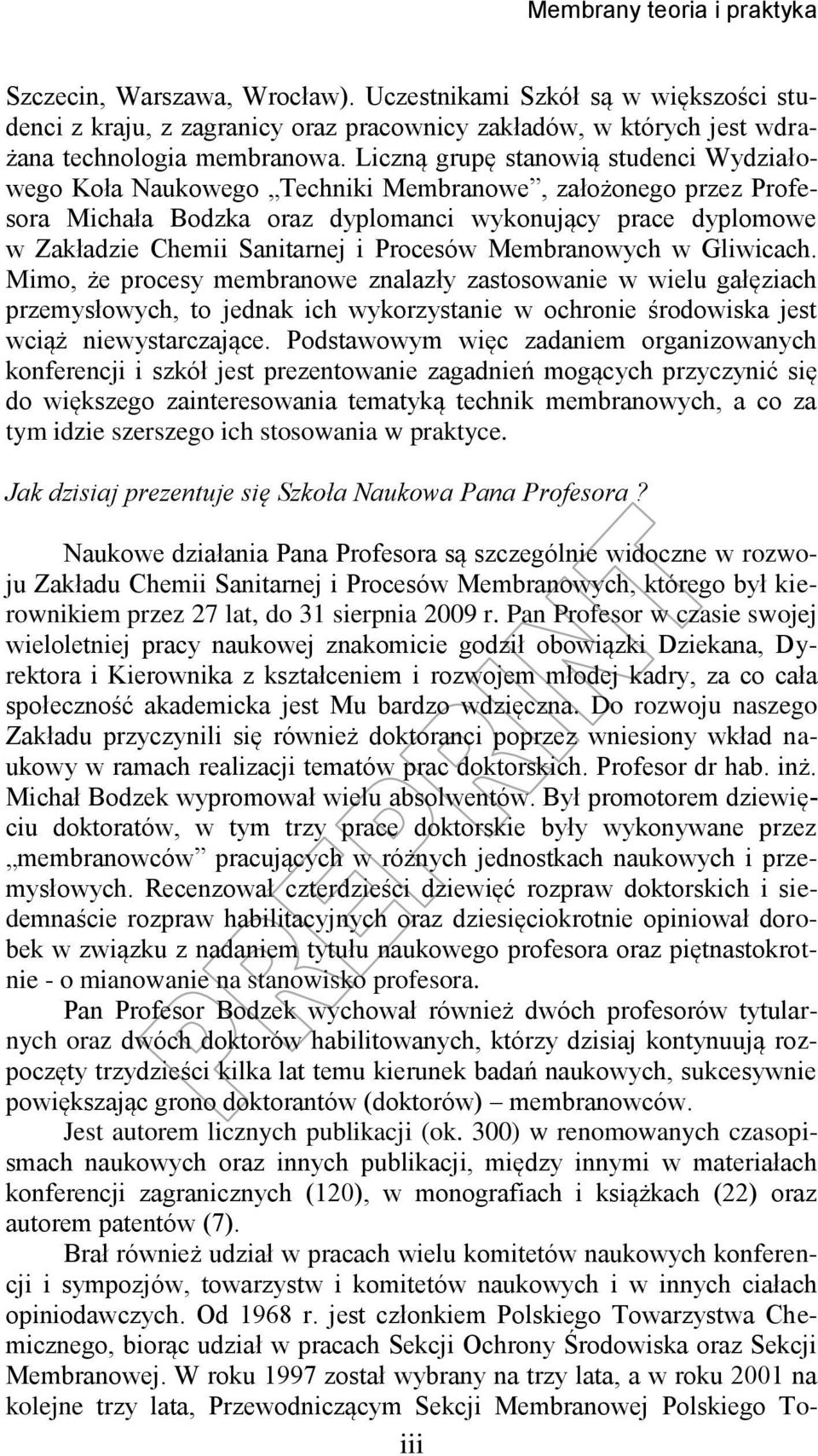 Procesów Membranowych w Gliwicach. Mimo, że procesy membranowe znalazły zastosowanie w wielu gałęziach przemysłowych, to jednak ich wykorzystanie w ochronie środowiska jest wciąż niewystarczające.