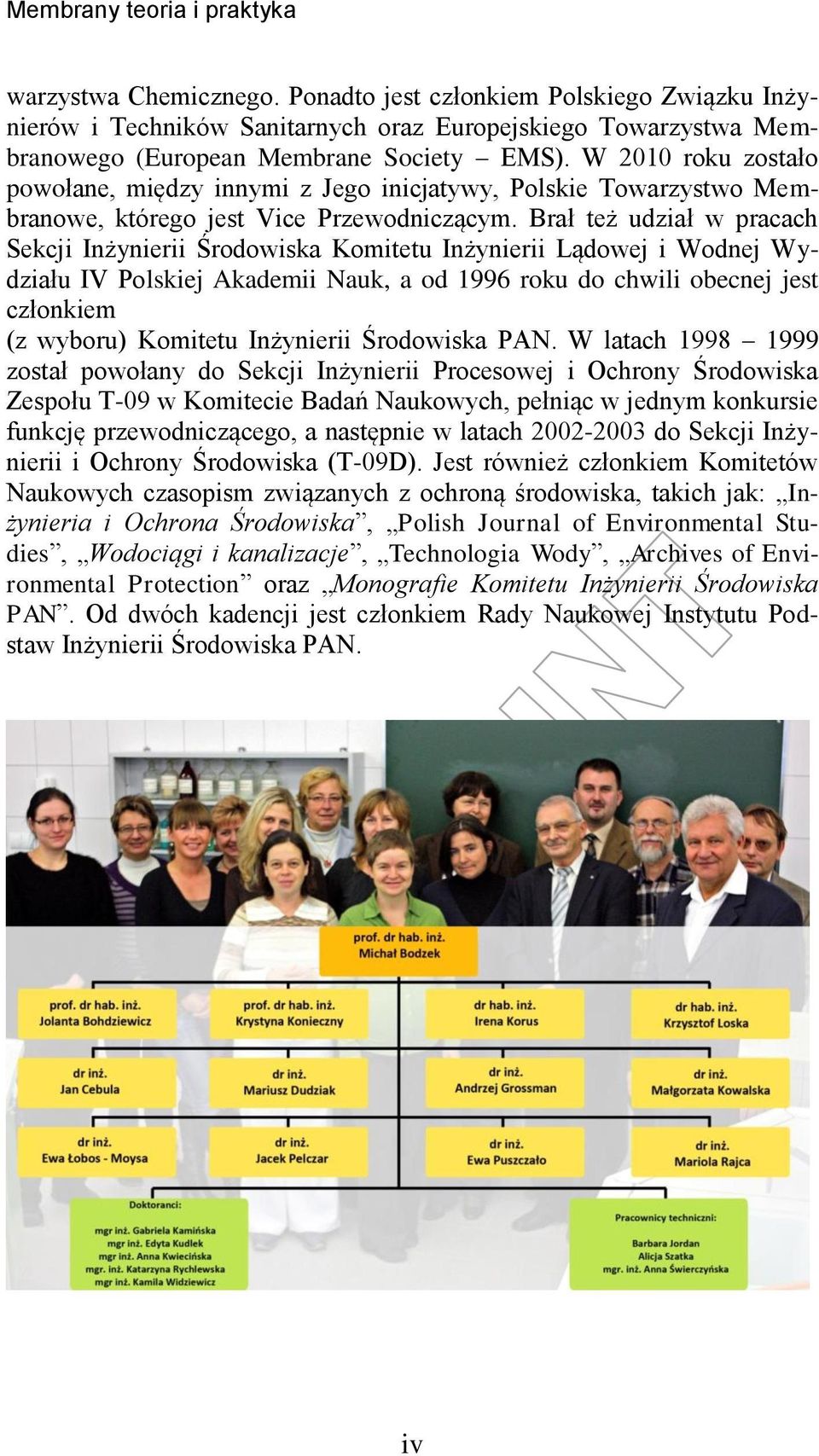 Brał też udział w pracach Sekcji Inżynierii Środowiska Komitetu Inżynierii Lądowej i Wodnej Wydziału IV Polskiej Akademii Nauk, a od 1996 roku do chwili obecnej jest członkiem (z wyboru) Komitetu