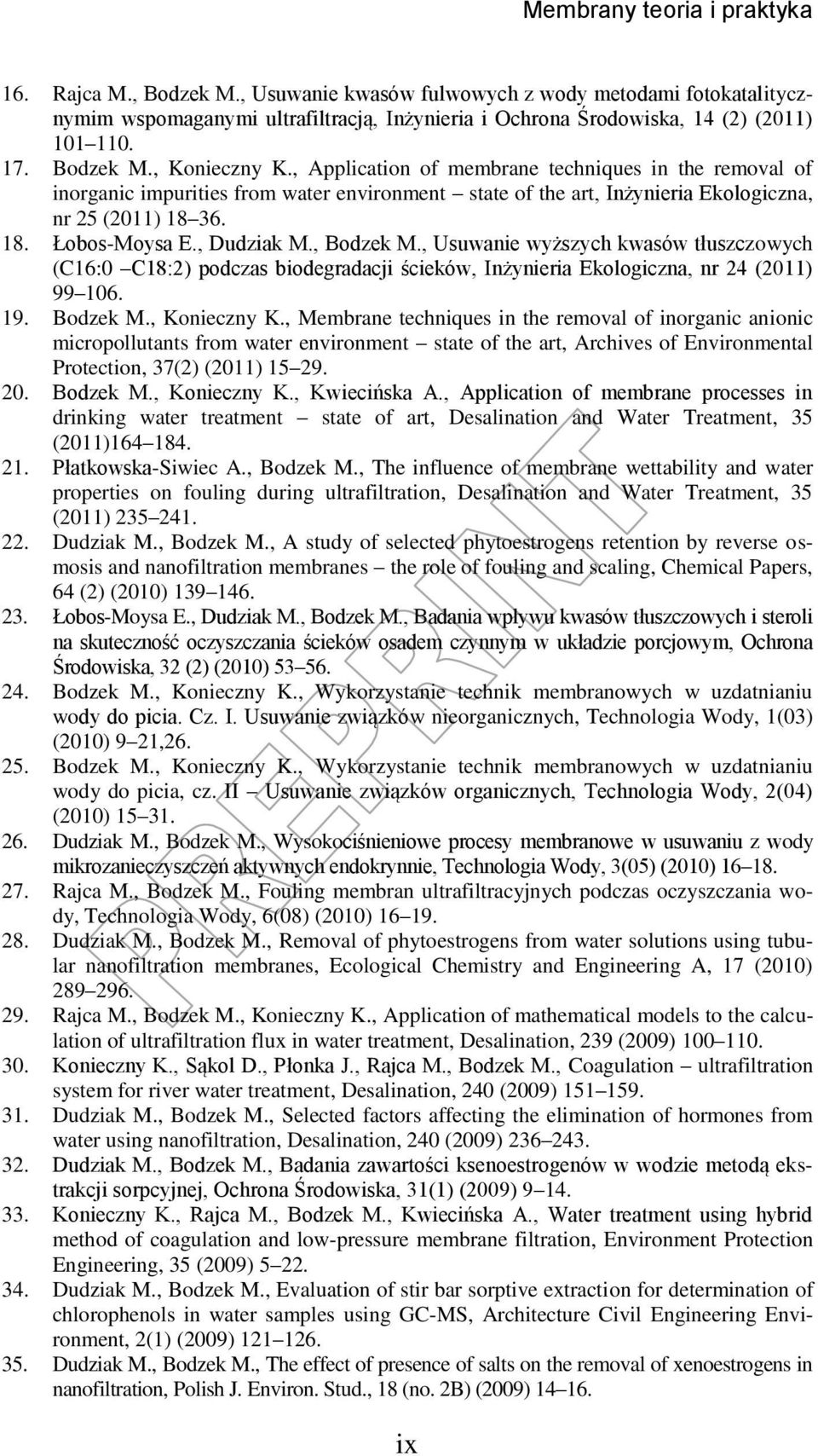 , Bodzek M., Usuwanie wyższych kwasów tłuszczowych (C16:0 C18:2) podczas biodegradacji ścieków, Inżynieria Ekologiczna, nr 24 (2011) 99 106. 19. Bodzek M., Konieczny K.
