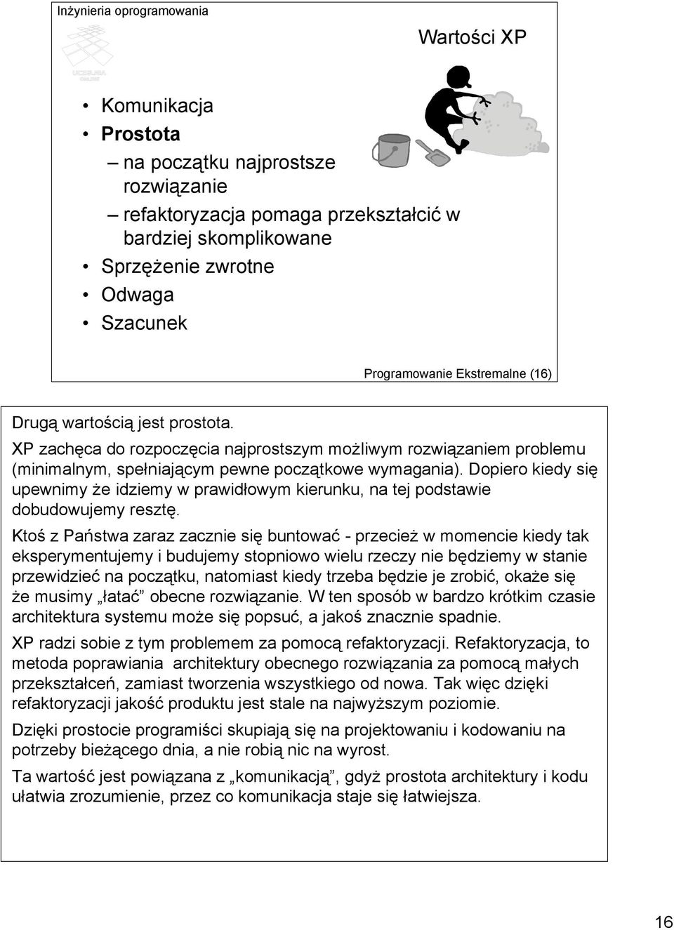 Dopiero kiedy się upewnimy że idziemy w prawidłowym kierunku, na tej podstawie dobudowujemy resztę.