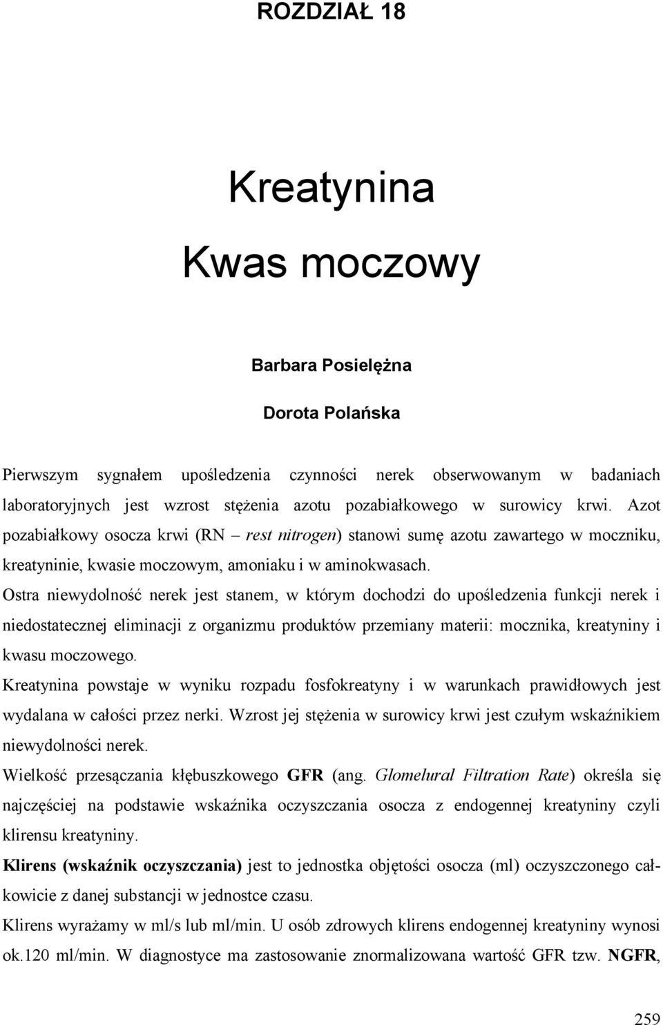 Ostra niewydolność nerek jest stanem, w którym dochodzi do upośledzenia funkcji nerek i niedostatecznej eliminacji z organizmu produktów przemiany materii: mocznika, kreatyniny i kwasu moczowego.