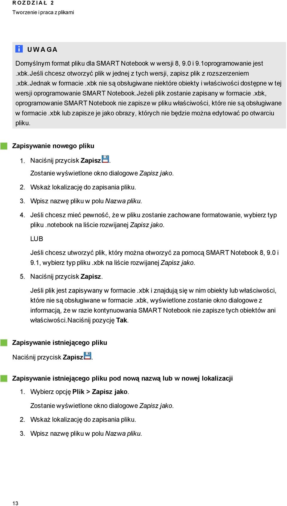 xbk, prramwanie SMART Ntebk nie zapisze w pliku właściwści, które nie są bsłuiwane w frmacie.xbk lub zapisze je jak brazy, których nie będzie mżna edytwać p twarciu pliku. Zapisywanie nwe pliku 1.