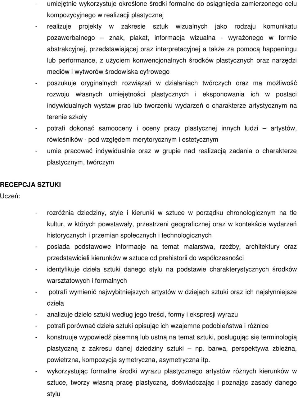 środków plastycznych oraz narzędzi mediów i wytworów środowiska cyfrowego - poszukuje oryginalnych rozwiązań w działaniach twórczych oraz ma moŝliwość rozwoju własnych umiejętności plastycznych i