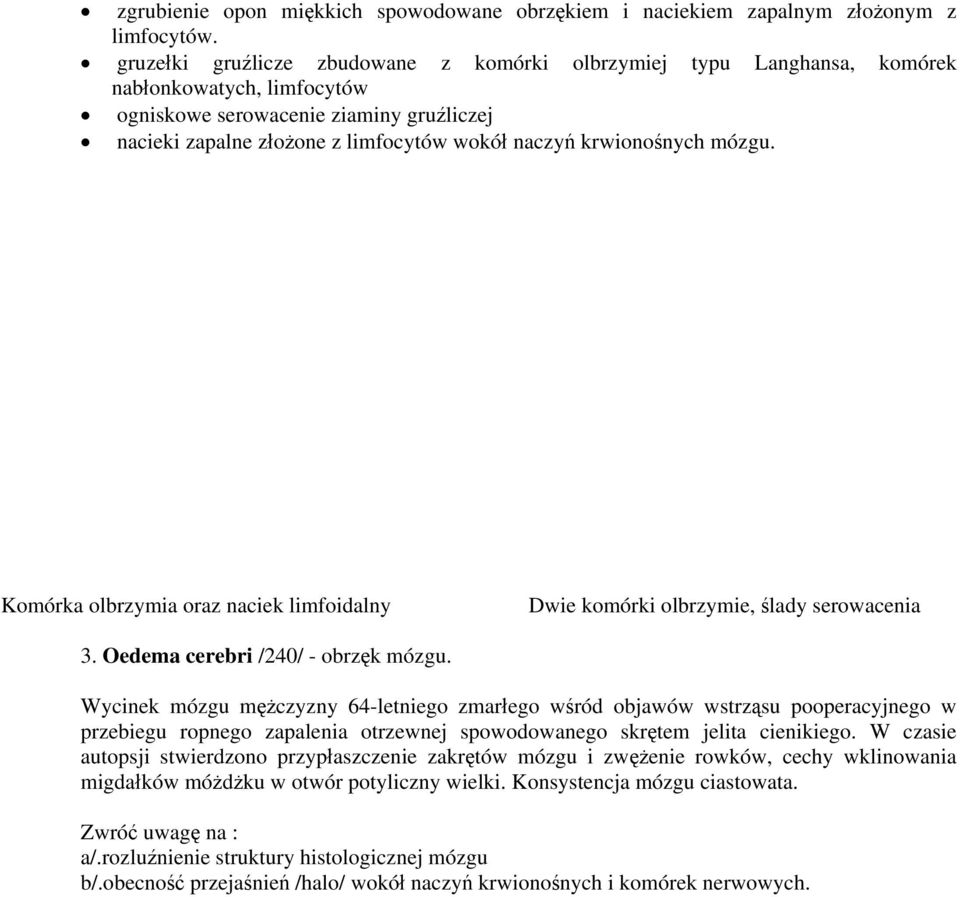 krwionośnych mózgu. Komórka olbrzymia oraz naciek limfoidalny Dwie komórki olbrzymie, ślady serowacenia 3. Oedema cerebri /240/ - obrzęk mózgu.