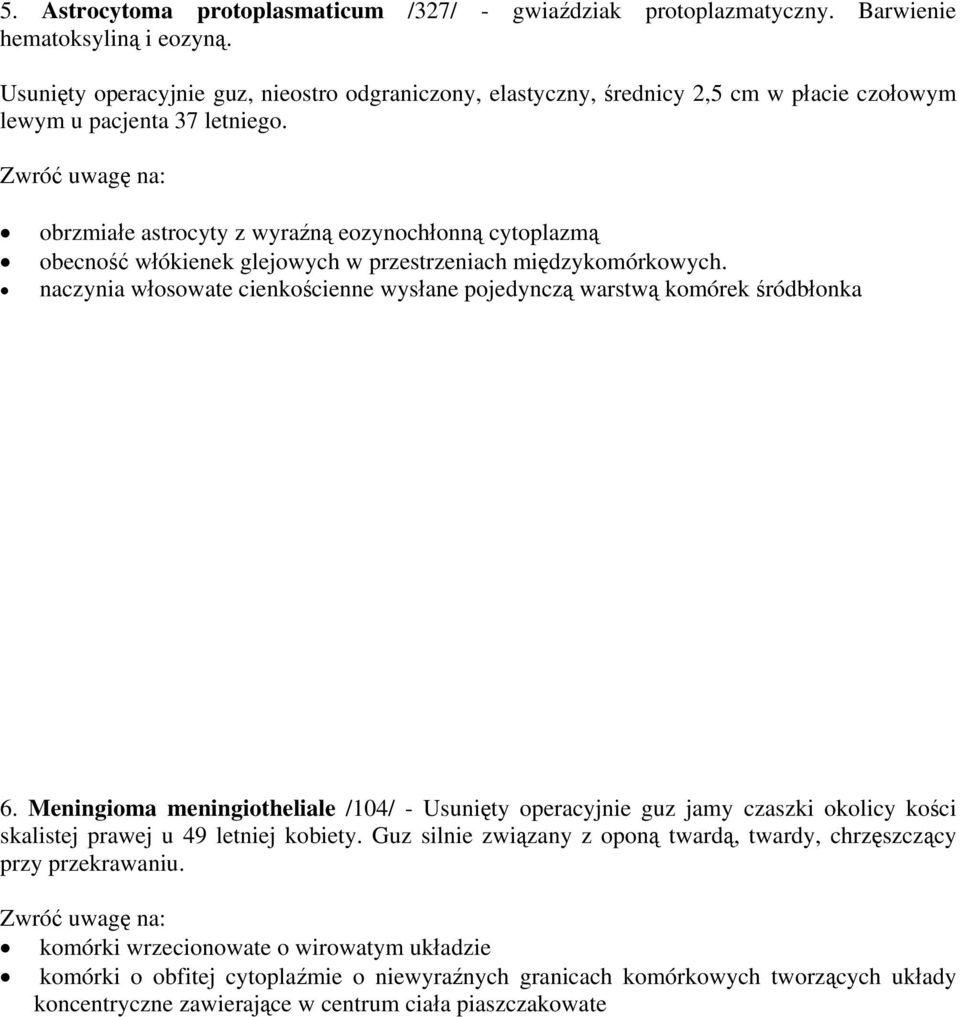 obrzmiałe astrocyty z wyraźną eozynochłonną cytoplazmą obecność włókienek glejowych w przestrzeniach międzykomórkowych.