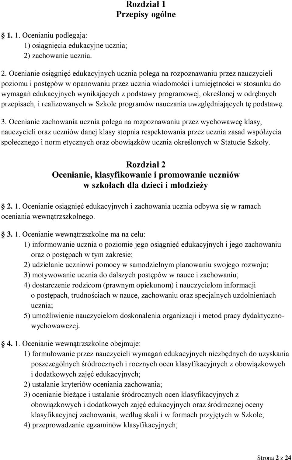 wynikających z podstawy programowej, określonej w odrębnych przepisach, i realizowanych w Szkole programów nauczania uwzględniających tę podstawę. 3.