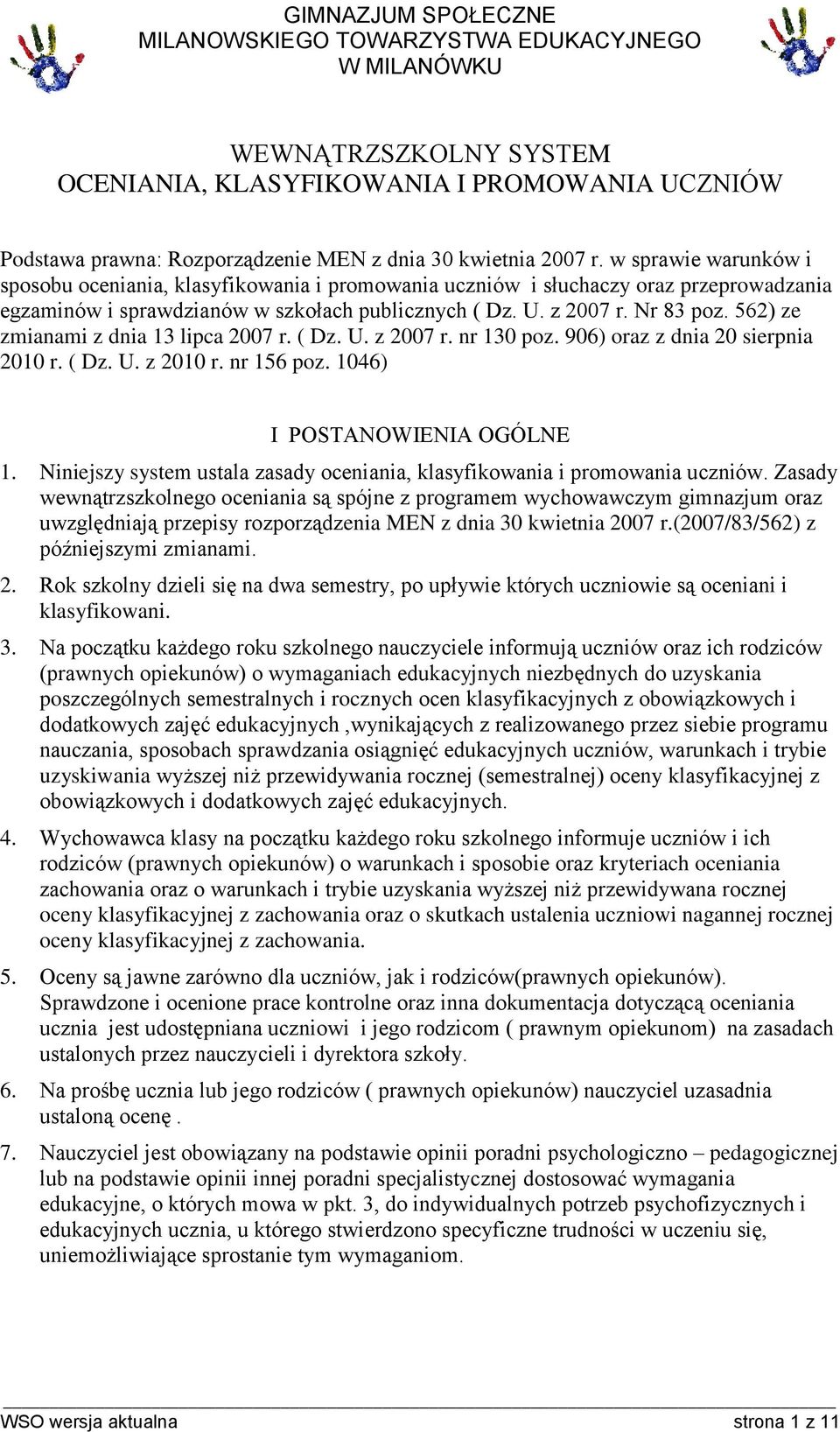 562) ze zmianami z dnia 13 lipca 2007 r. ( Dz. U. z 2007 r. nr 130 poz. 906) oraz z dnia 20 sierpnia 2010 r. ( Dz. U. z 2010 r. nr 156 poz. 1046) I POSTANOWIENIA OGÓLNE 1.