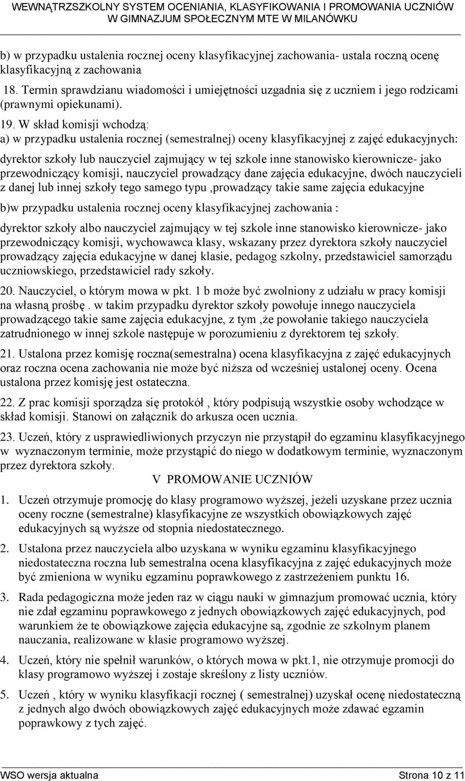 W skład komisji wchodzą: a) w przypadku ustalenia rocznej (semestralnej) oceny klasyfikacyjnej z zajęć edukacyjnych: dyrektor szkoły lub nauczyciel zajmujący w tej szkole inne stanowisko kierownicze-