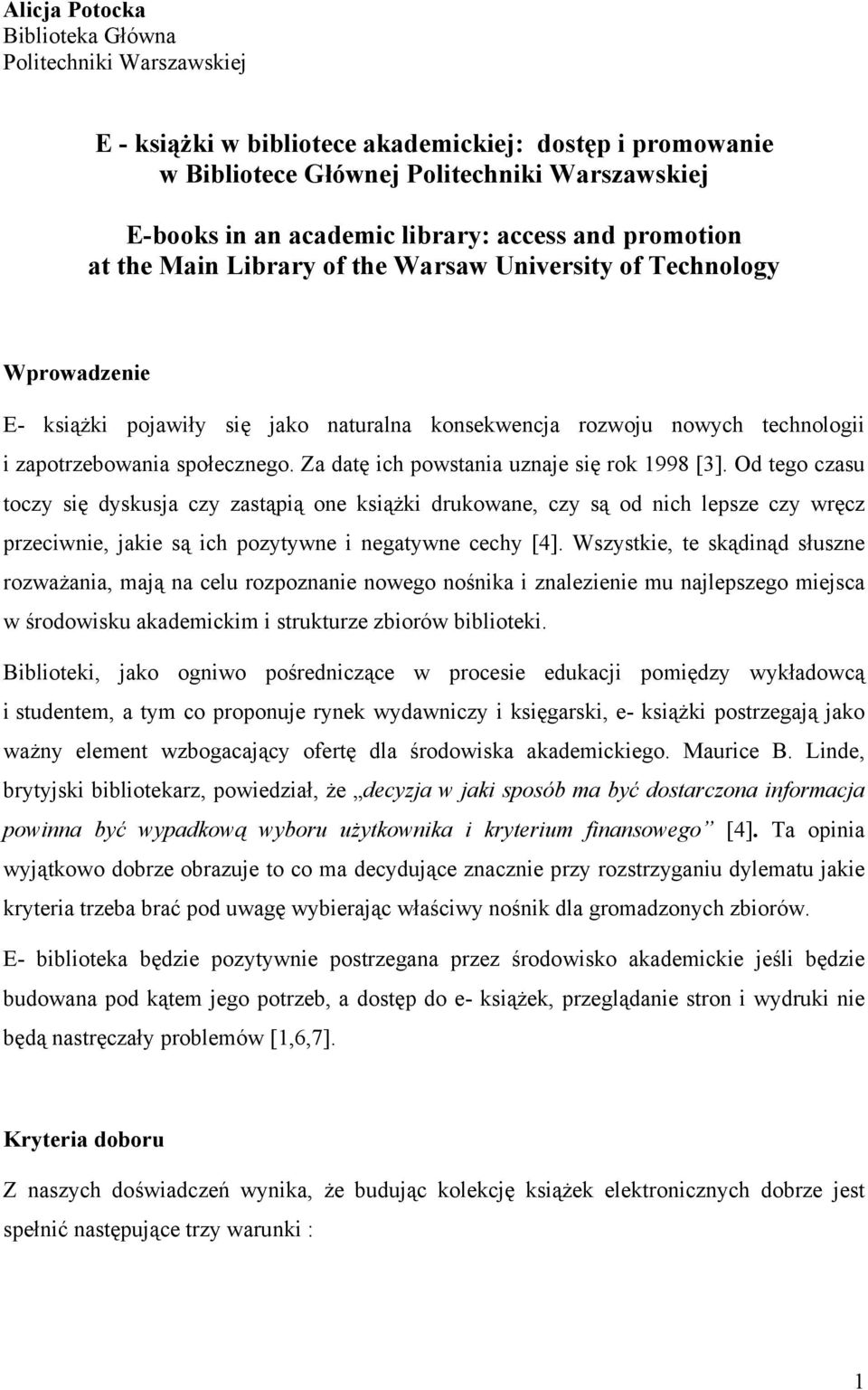 społecznego. Za datę ich powstania uznaje się rok 1998 [3].