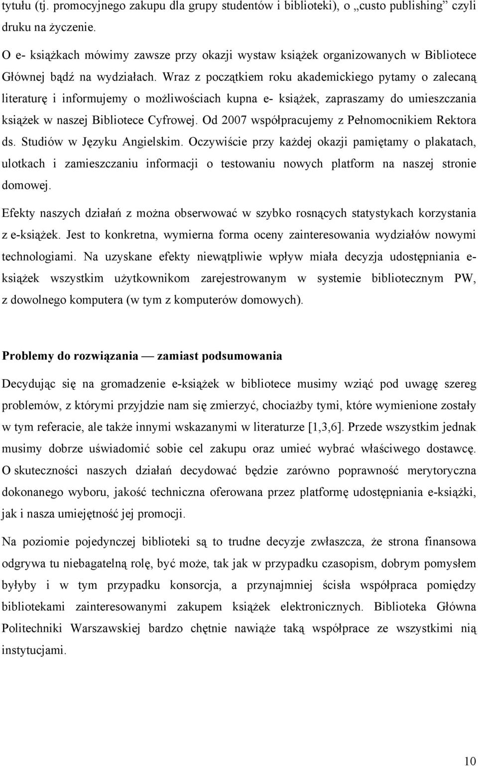 Wraz z początkiem roku akademickiego pytamy o zalecaną literaturę i informujemy o możliwościach kupna e- książek, zapraszamy do umieszczania książek w naszej Bibliotece Cyfrowej.