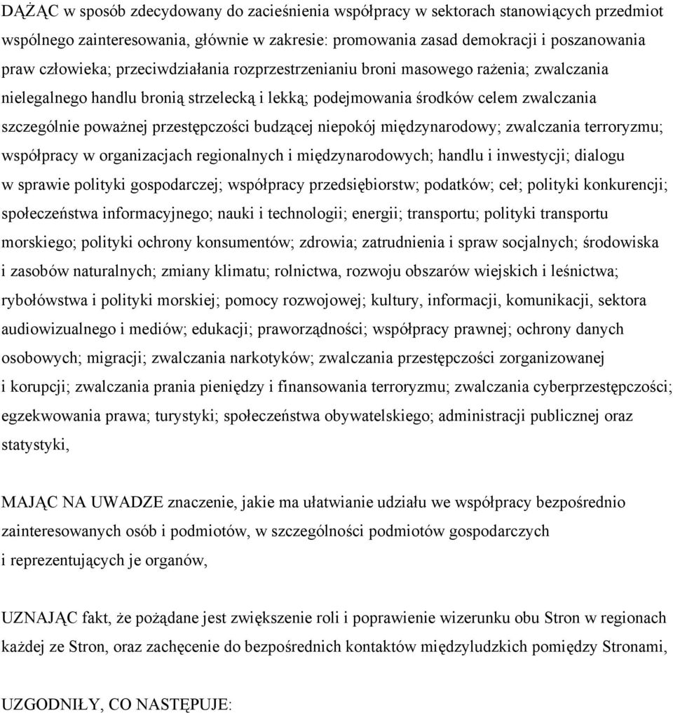 budzącej niepokój międzynarodowy; zwalczania terroryzmu; współpracy w organizacjach regionalnych i międzynarodowych; handlu i inwestycji; dialogu w sprawie polityki gospodarczej; współpracy