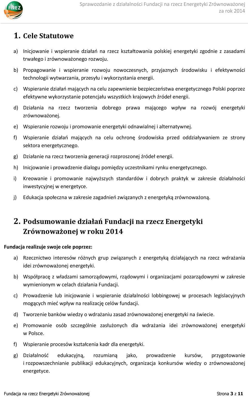 c) Wspieranie działań mających na celu zapewnienie bezpieczeństwa energetycznego Polski poprzez efektywne wykorzystanie potencjału wszystkich krajowych źródeł energii.