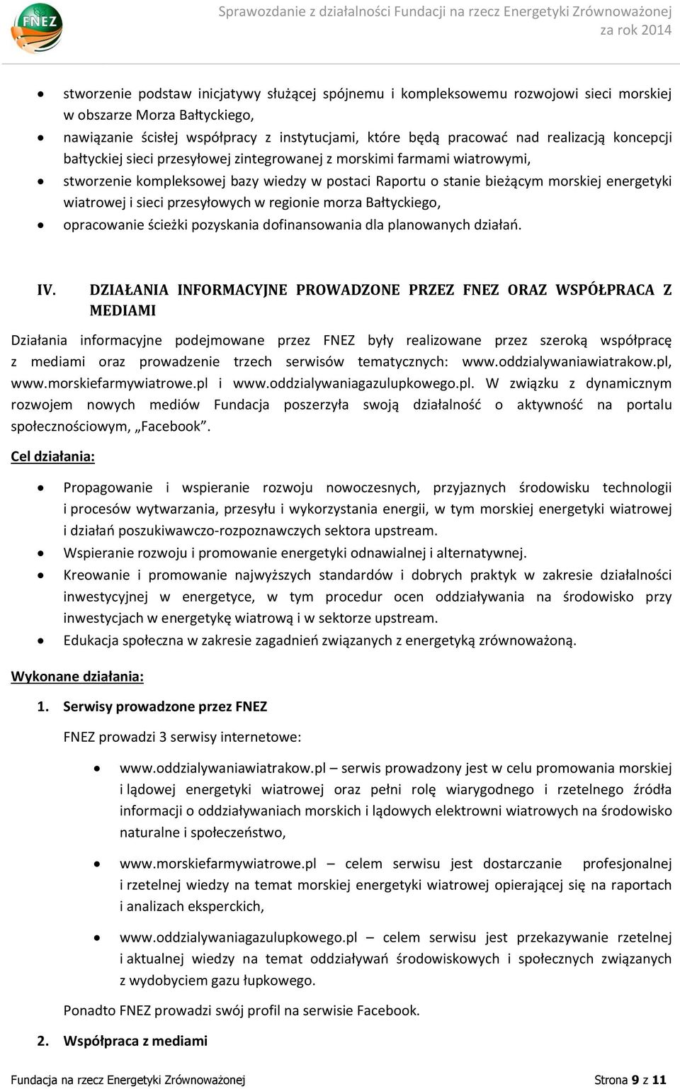 przesyłowych w regionie morza Bałtyckiego, opracowanie ścieżki pozyskania dofinansowania dla planowanych działań. IV.