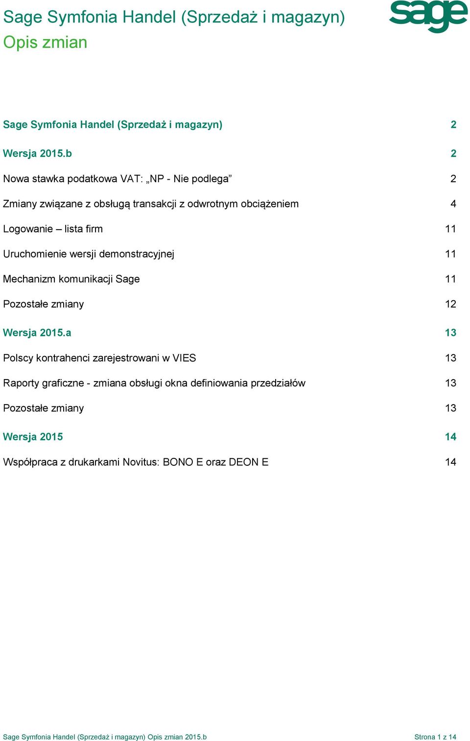 demonstracyjnej 11 Mechanizm komunikacji Sage 11 Pozostałe zmiany 12 Wersja 2015.