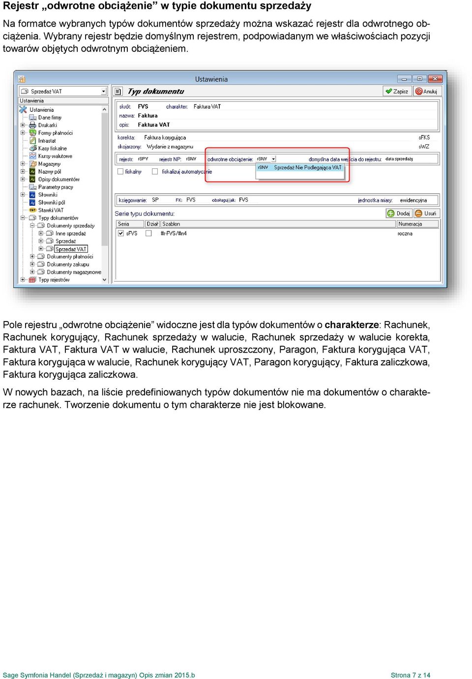 Pole rejestru odwrotne obciążenie widoczne jest dla typów dokumentów o charakterze: Rachunek, Rachunek korygujący, Rachunek sprzedaży w walucie, Rachunek sprzedaży w walucie korekta, Faktura VAT,